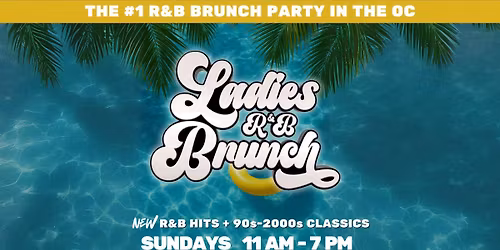 Ladies R&B Brunch: Every Sunday - #1 R&B Brunch in Orange County
