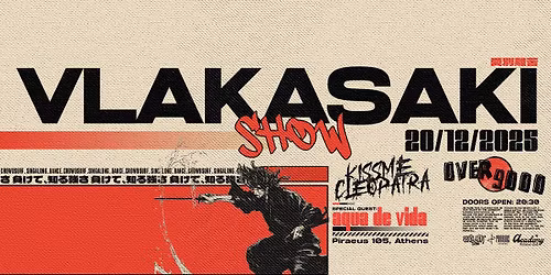 VLAKASAKI SHOW - OVER9000 & KISS ME CLEOPATRA (Special Guests: Aqua De Vida)