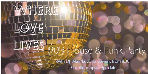 Where Love Lives!- 90's House with DJ Alan 'LuvDup' Stevens 
