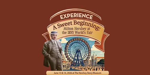 A Sweet Beginning: Milton Hershey at the 1893 World\u2019s Fair
