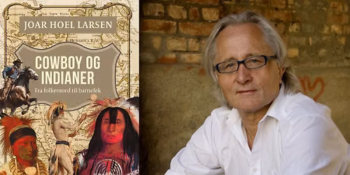 Joar Hoel Larsen: Cowboy og indianer - fra folkemord til barnelek