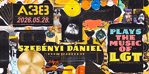 Szeb\u00e9nyi D\u00e1niel Plays the Music of LGT \/\/ M\u00c1JUS 28 \/\/ A38