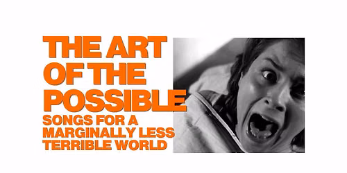 The Art of the Possible: Songs for a Marginally Less Terrible World