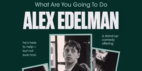 Alex Edelman - What Are You Going to Do