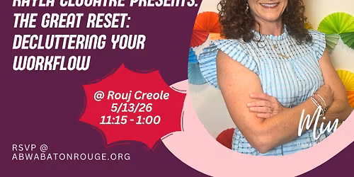 May Luncheon - Kayla Clouatre presents: The Great Reset, Decluttering Your Workflow