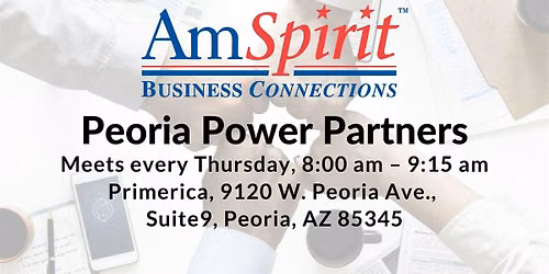 AmSpirit Peoria Power Partners Meets Every Thursday In Peoria, AZ!
