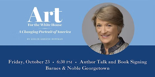 ART FOR THE WHITE HOUSE Author Talk & Book Signing - Leslie Greene Bowman