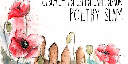 Poetry Slam \u2022 Geschichten \u00fcbern Gartenzaun