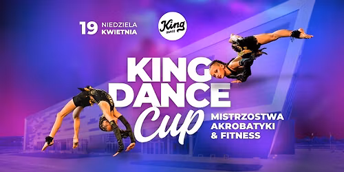 Mistrzostwa Akrobatyki i Fitness \u201eKing Dance Cup\u201d