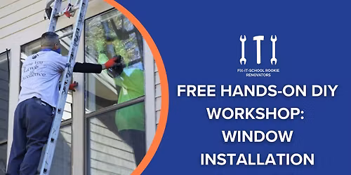 Free Hands-On DIY Workshop: Window Installation