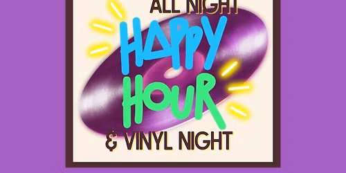 All Night Happy Hour & Vinyl Night