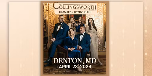 Classics & Hymns Tour with The Collingsworth Family - Denton, MD