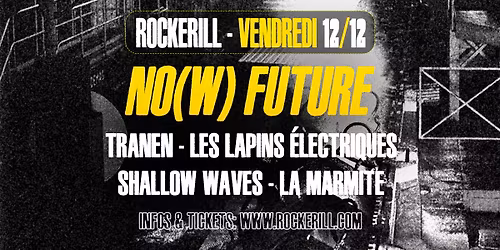 No(w) Future: La Marmite + Shallow Waves (CA) + Tranen + Les Lapins \u00c9lectriques