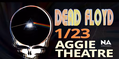 Dead Floyd | Aggie Theatre | Presented by Natural Alternatives