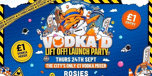 \ud83e\udd8a VODKA'D LIFT OFF LAUNCH PARTY AT ROSIES \ud83d\udccd \u00a31 ENTRY ALL-NIGHT\/\/ \u00a31 VODKA MIXERS ALL NIGHT \ud83d\udccd NEW STUDENT THURSDAYS \ud83d\udccd 24.09.26