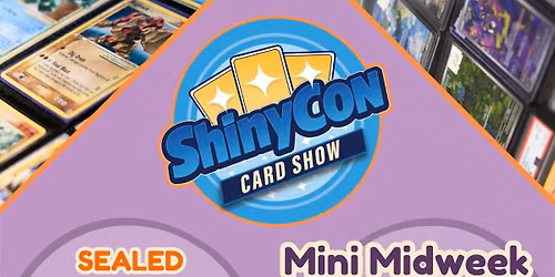 ShinyCon Mini Midweek Pok\u00e9mon Card Show!
