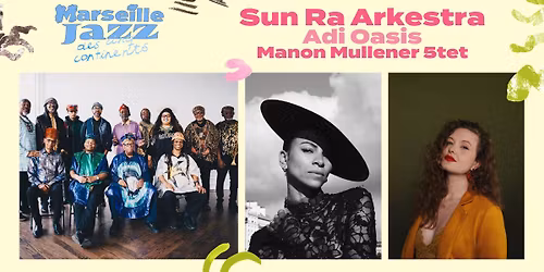 Sun Ra Arkestra \/ Adi Oasis \/ Manon Mullener 5tet - Marseille Jazz des cinq continents