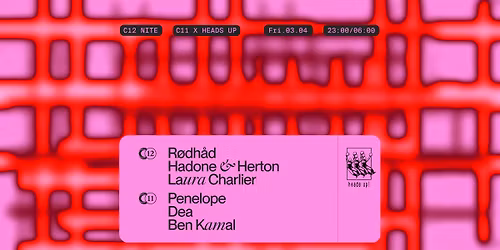 C12 Nite w\/ R\u00f8dh\u00e5d, Hadone & Herton, Laura Charlier & C11 w\/ Heads Up