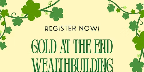 "GOLD AT THE END" WEALTHBUILDING WORKSHOP