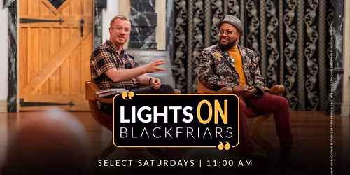 Light ON Blackfriars | Illuminating Theatre. Igniting Discussion.