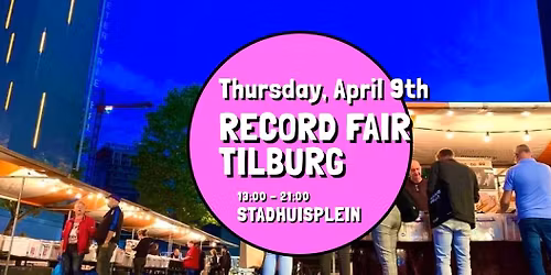 Tilburg Record Fair - Thursday, April 9th - Stadhuisplein Tilburg
