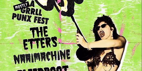NoPussy -A (mostly) Grrrl Punx Fest feat. The Etters + Bleedroot + Naaimachine + Honey Blonde