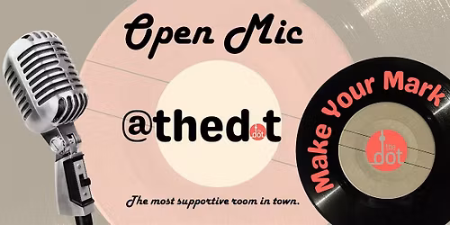 Open Mic @ The Dot
