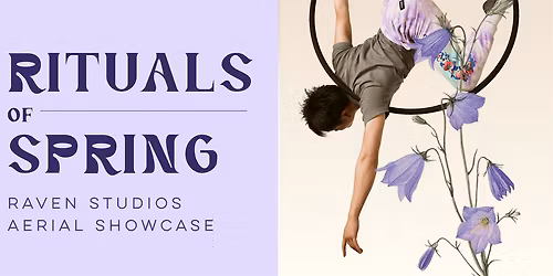 Rituals of Spring: Raven Studios Aerial Showcase - 7:30PM Show