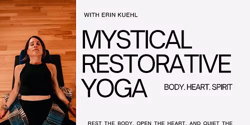 Mystical Restorative Yoga: Body. Heart. Mind. 