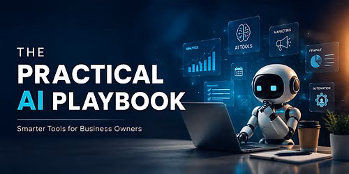 THE PRACTICAL AI PLAYBOOK: Smarter Tools for Business Owners