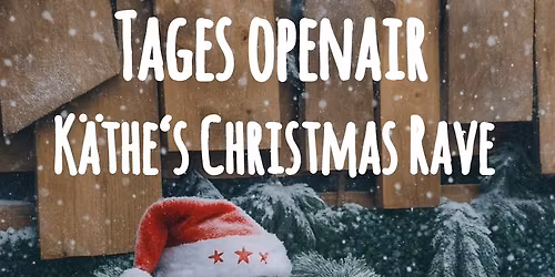 K\u00e4the\u00b4s CHRISTMAS RAVE - So 14.12.2025 - Tagesopenair - Melodic - & Deep House - Eintritt frei