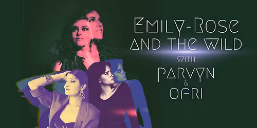 Emily-Rose & The Wild with Parvyn and Ofri