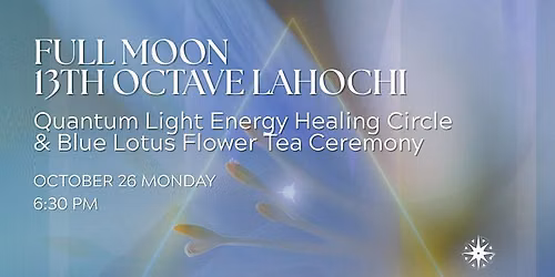 Full Moon 13th Octave LaHoChi + Quantum Light Energy Healing Circle