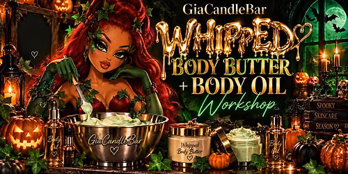 Wickedly Whipped: Halloween +Fall Season Body Butter + Body Oil Workshop
