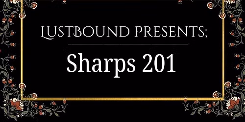 LustBound Presents: Sharps 201 Class with Guest Teacher \u010cern\u00e1 D\u00fdn\u011b