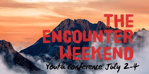 ENCOUNTER WEEKEND - Hosted by ELEVATE YOUTH - River of Life Church