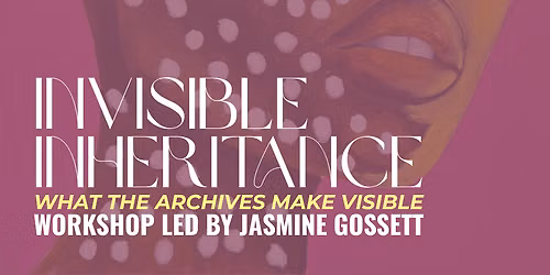 INVISIBLE INHERITANCE: What The Archive Makes Visible
