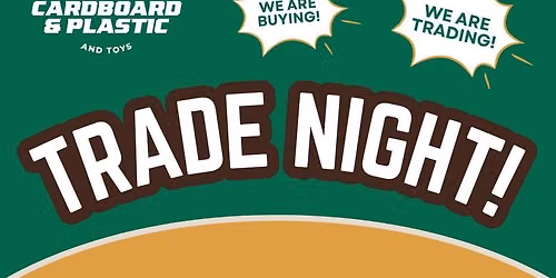 Trade Night @ Cardboard & Plastic