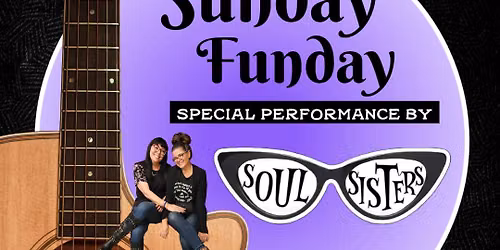 Sunday Funday is Back with Soul Sisters! 