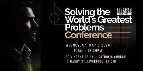 Solving The World's Greatest Problems Conference - Liverpool Watch Party