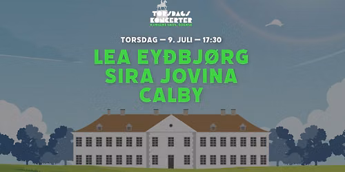 Torsdagskoncerter i Kongens Have \ud83c\udf1e\uff5cLea Ey\u00f0bj\u00f8rg + Sira Jovina + Calby