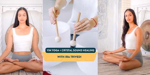 Yin Yoga & Crystal Sound Healing with Ira Trivedi