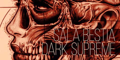 Sala Bestia + Dark Supreme