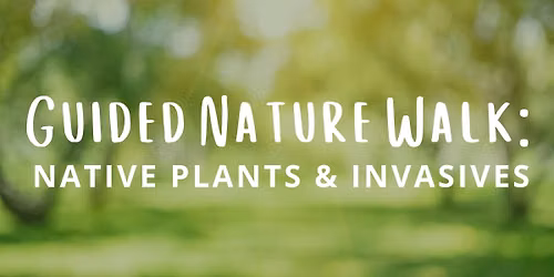 Guided Nature Walk: Native Plants & Invasives