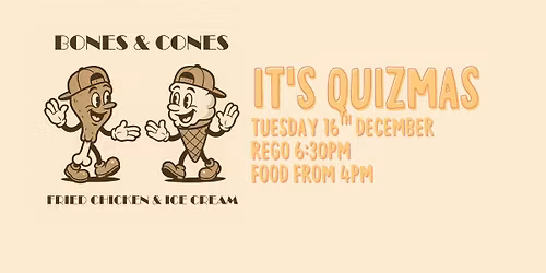 It's Quizmas! (plus food by Bones & Cones)