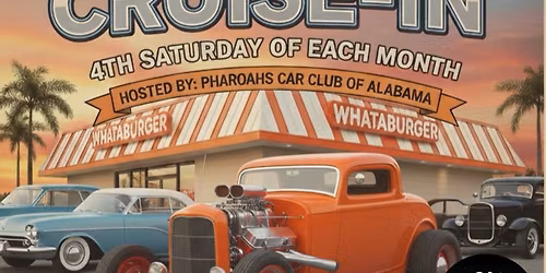 4th Saturday Pharoahs Car Club of Alabama Cruise-In at Whataburger on Schillinger Rd & Cottage Hill 