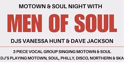 Motown & Soul Night With Men of Soul. DJs Vanessa Hunt & Dave Jackson. Tickets \u00a311 Each.