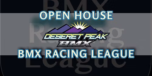 FREE OPEN HOUSE - DESERET PEAK BMX