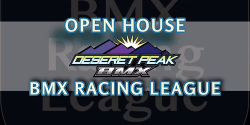 FREE OPEN HOUSE - DESERET PEAK BMX