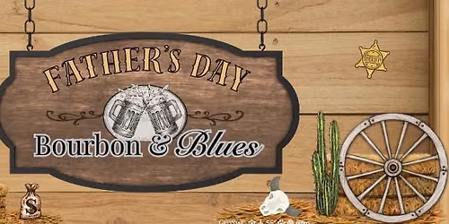 Father's Day: Bourbon & Blues Celebration!